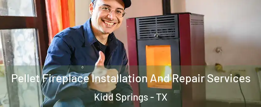 Pellet Fireplace Installation And Repair Services Kidd Springs - TX
