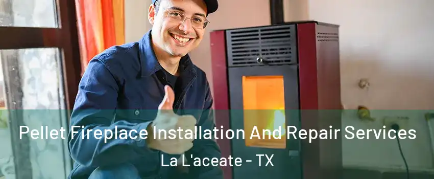 Pellet Fireplace Installation And Repair Services La L'aceate - TX