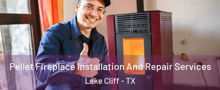 Pellet Fireplace Installation And Repair Services Lake Cliff - TX