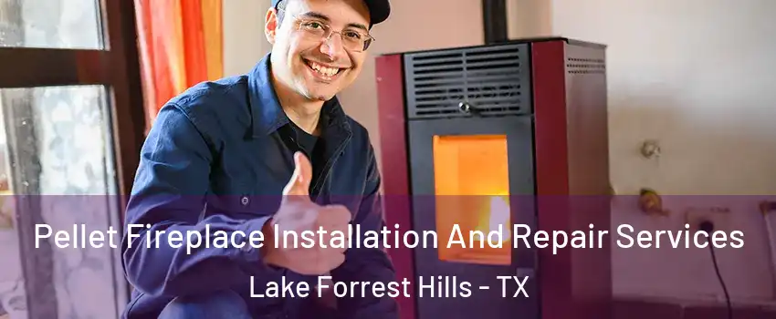 Pellet Fireplace Installation And Repair Services Lake Forrest Hills - TX