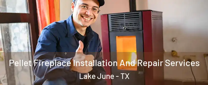 Pellet Fireplace Installation And Repair Services Lake June - TX