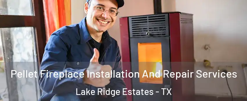 Pellet Fireplace Installation And Repair Services Lake Ridge Estates - TX
