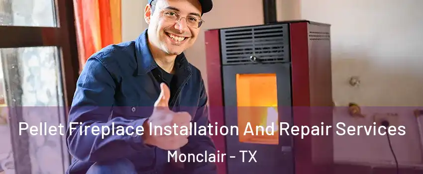 Pellet Fireplace Installation And Repair Services Monclair - TX