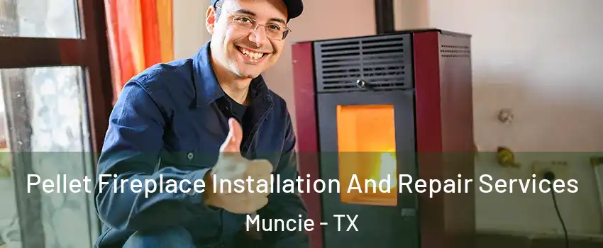 Pellet Fireplace Installation And Repair Services Muncie - TX