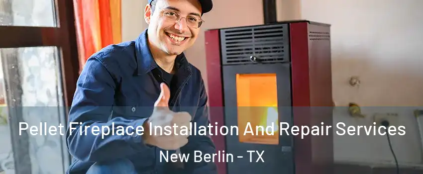 Pellet Fireplace Installation And Repair Services New Berlin - TX