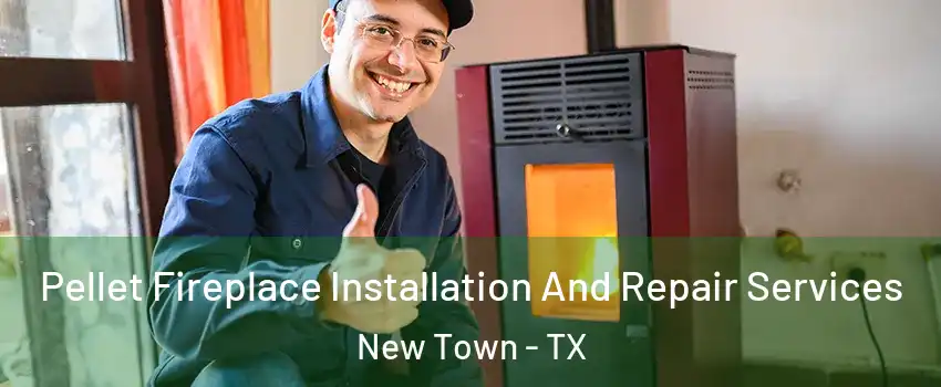Pellet Fireplace Installation And Repair Services New Town - TX
