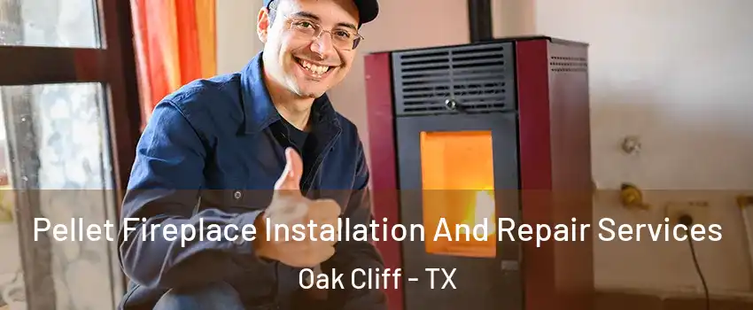 Pellet Fireplace Installation And Repair Services Oak Cliff - TX
