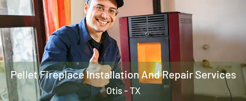 Pellet Fireplace Installation And Repair Services Otis - TX