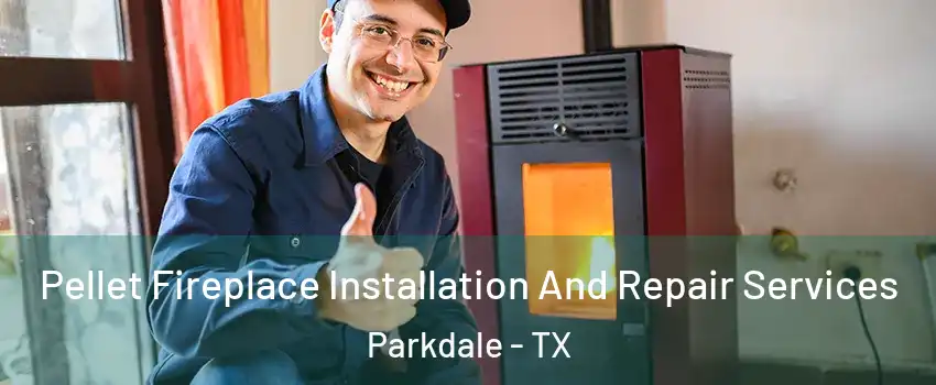 Pellet Fireplace Installation And Repair Services Parkdale - TX