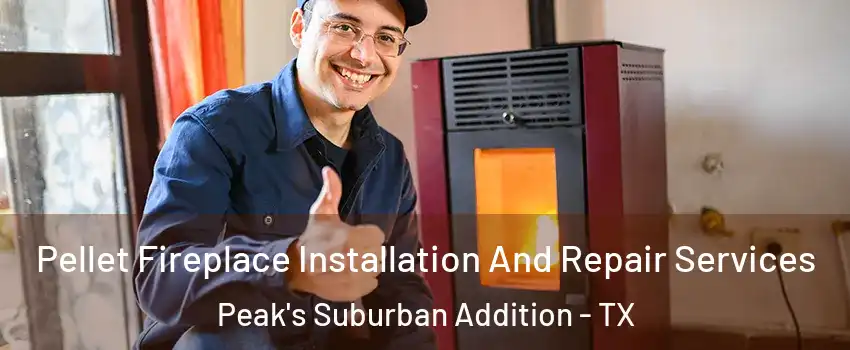 Pellet Fireplace Installation And Repair Services Peak's Suburban Addition - TX