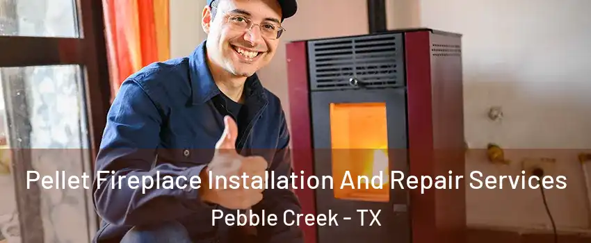 Pellet Fireplace Installation And Repair Services Pebble Creek - TX