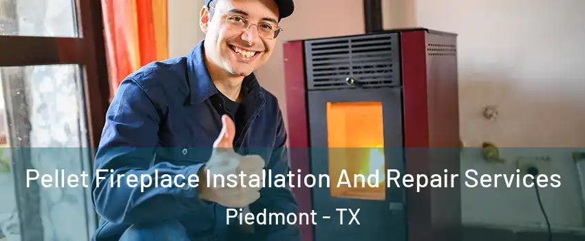 Pellet Fireplace Installation And Repair Services Piedmont - TX