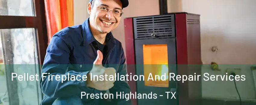 Pellet Fireplace Installation And Repair Services Preston Highlands - TX