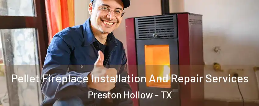 Pellet Fireplace Installation And Repair Services Preston Hollow - TX