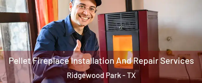 Pellet Fireplace Installation And Repair Services Ridgewood Park - TX