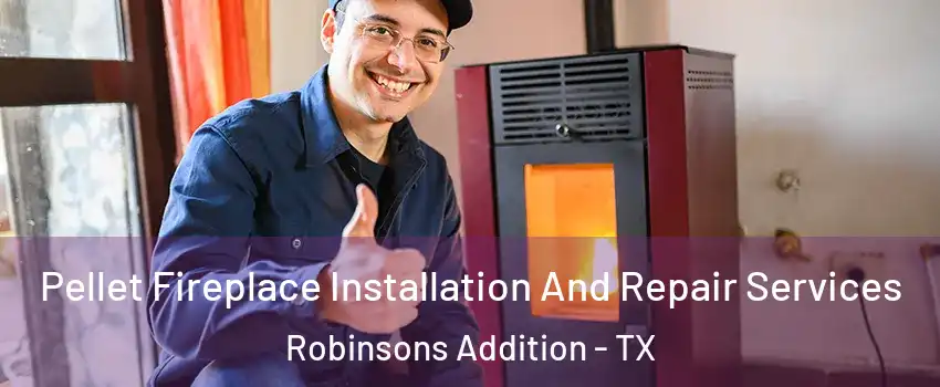 Pellet Fireplace Installation And Repair Services Robinsons Addition - TX
