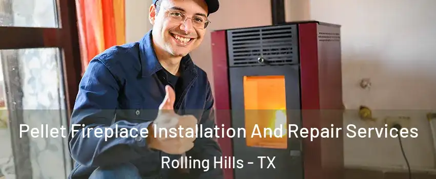 Pellet Fireplace Installation And Repair Services Rolling Hills - TX