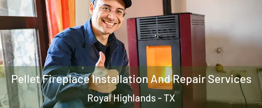 Pellet Fireplace Installation And Repair Services Royal Highlands - TX