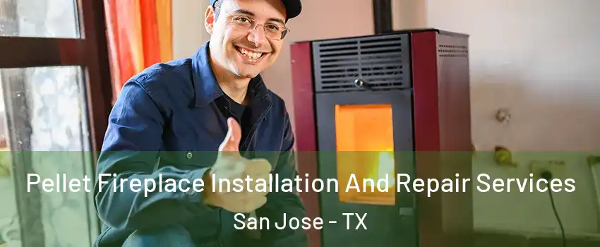 Pellet Fireplace Installation And Repair Services San Jose - TX