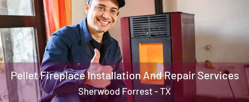 Pellet Fireplace Installation And Repair Services Sherwood Forrest - TX