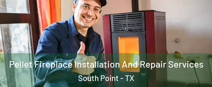 Pellet Fireplace Installation And Repair Services South Point - TX