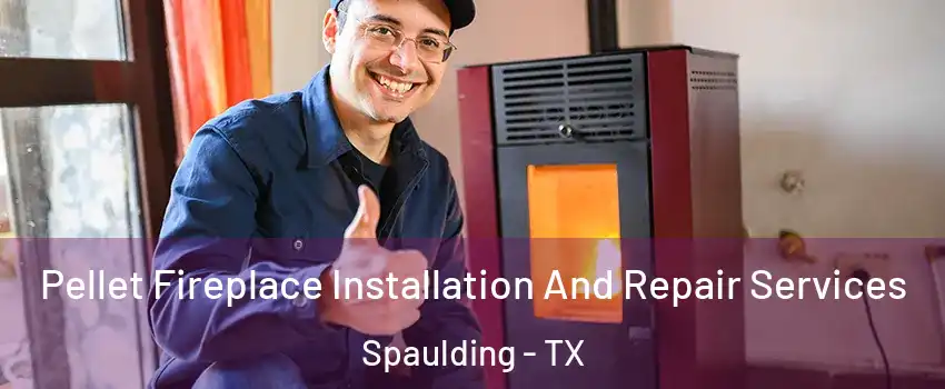 Pellet Fireplace Installation And Repair Services Spaulding - TX