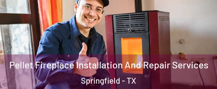 Pellet Fireplace Installation And Repair Services Springfield - TX