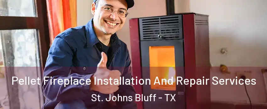 Pellet Fireplace Installation And Repair Services St. Johns Bluff - TX