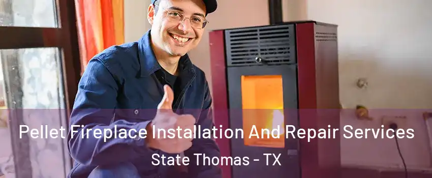 Pellet Fireplace Installation And Repair Services State Thomas - TX