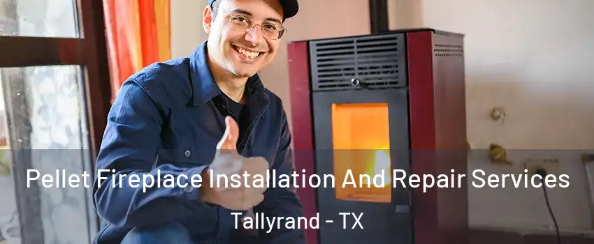 Pellet Fireplace Installation And Repair Services Tallyrand - TX