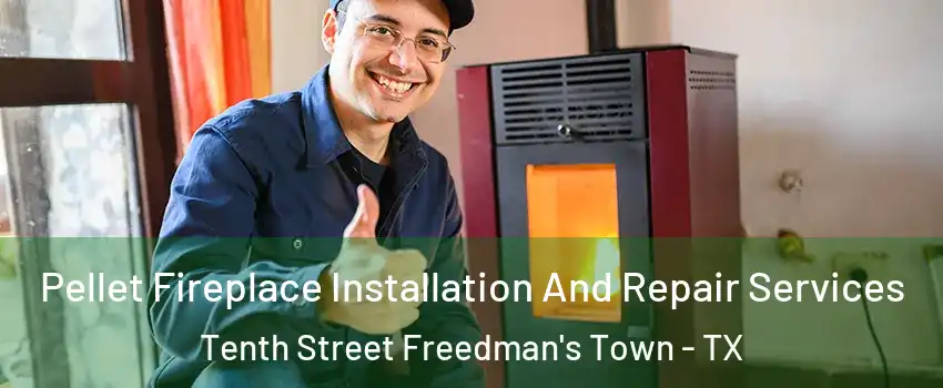 Pellet Fireplace Installation And Repair Services Tenth Street Freedman's Town - TX