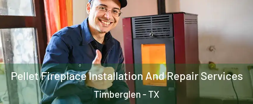 Pellet Fireplace Installation And Repair Services Timberglen - TX