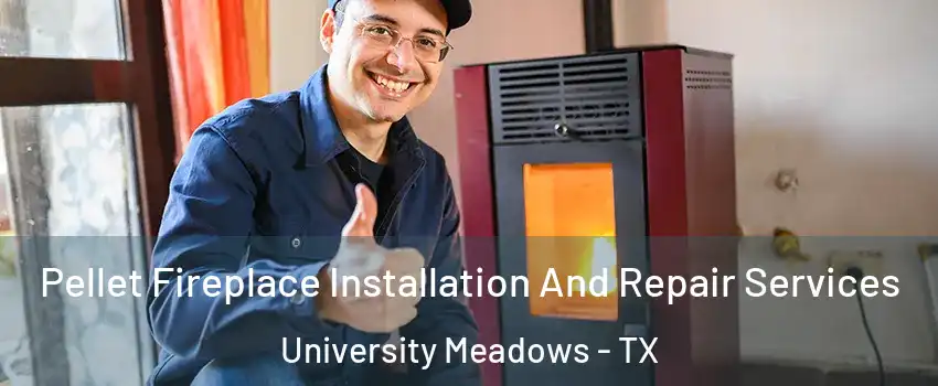 Pellet Fireplace Installation And Repair Services University Meadows - TX