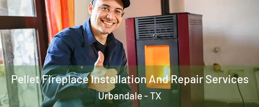 Pellet Fireplace Installation And Repair Services Urbandale - TX