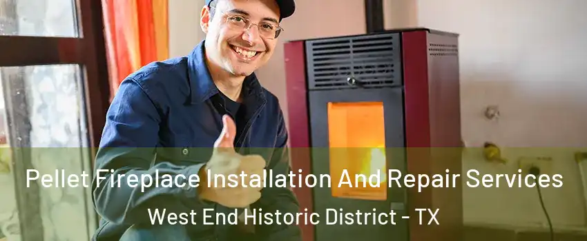 Pellet Fireplace Installation And Repair Services West End Historic District - TX