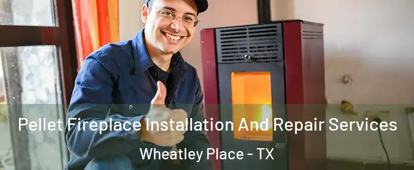 Pellet Fireplace Installation And Repair Services Wheatley Place - TX