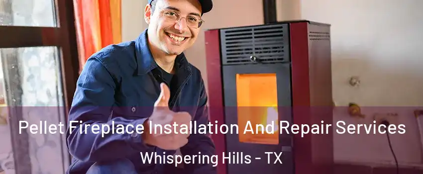 Pellet Fireplace Installation And Repair Services Whispering Hills - TX