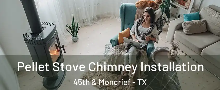 Pellet Stove Chimney Installation 45th & Moncrief - TX
