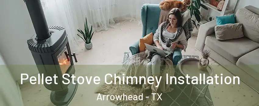 Pellet Stove Chimney Installation Arrowhead - TX