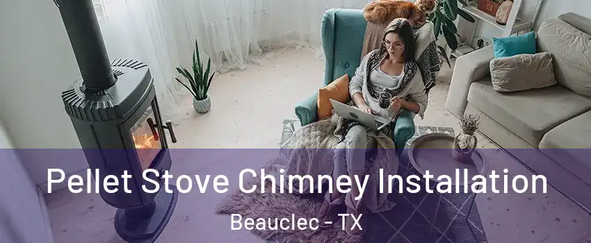 Pellet Stove Chimney Installation Beauclec - TX