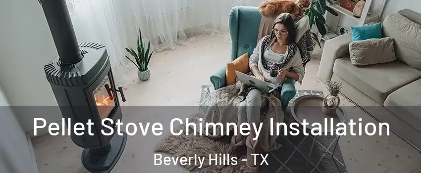 Pellet Stove Chimney Installation Beverly Hills - TX