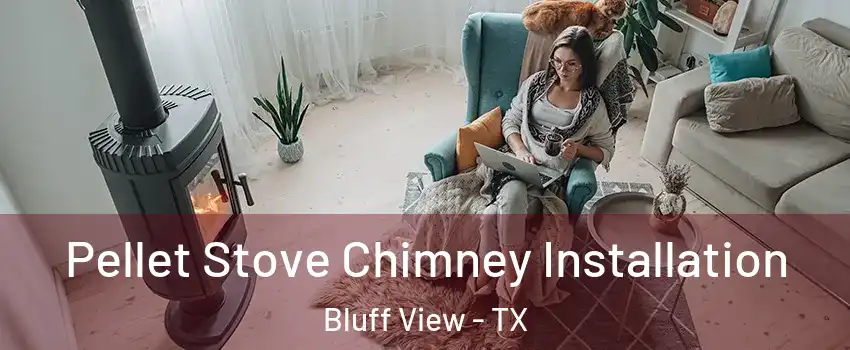 Pellet Stove Chimney Installation Bluff View - TX