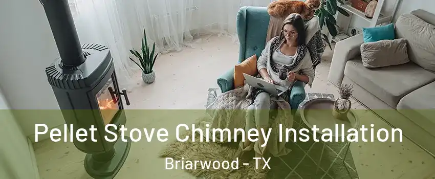 Pellet Stove Chimney Installation Briarwood - TX