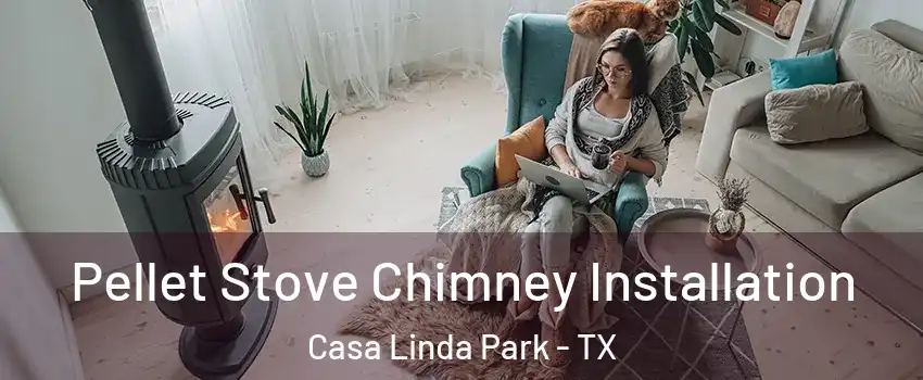 Pellet Stove Chimney Installation Casa Linda Park - TX