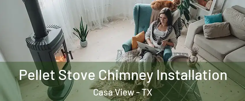Pellet Stove Chimney Installation Casa View - TX