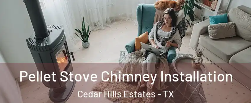 Pellet Stove Chimney Installation Cedar Hills Estates - TX