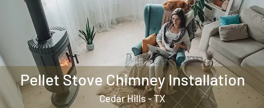 Pellet Stove Chimney Installation Cedar Hills - TX