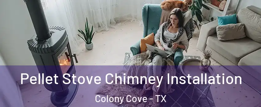 Pellet Stove Chimney Installation Colony Cove - TX
