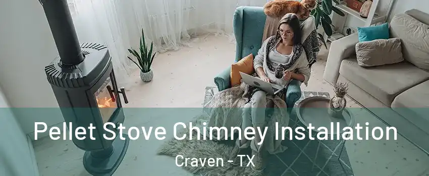 Pellet Stove Chimney Installation Craven - TX