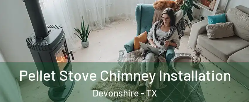 Pellet Stove Chimney Installation Devonshire - TX